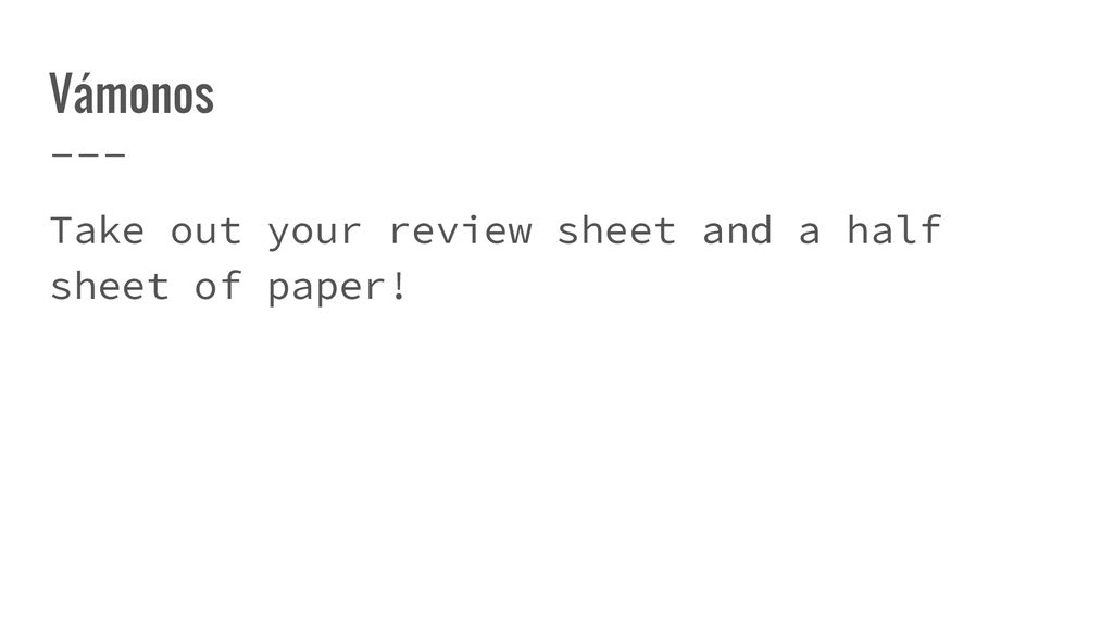 Vámonos Take out your review sheet and a half sheet of paper!