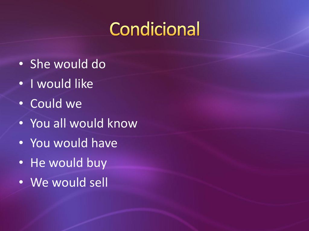Condicional She would do I would like Could we You all would know