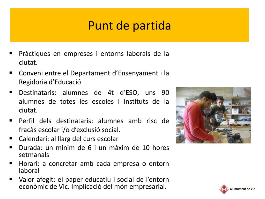 Punt de partida Pràctiques en empreses i entorns laborals de la ciutat. Conveni entre el Departament d’Ensenyament i la Regidoria d’Educació.