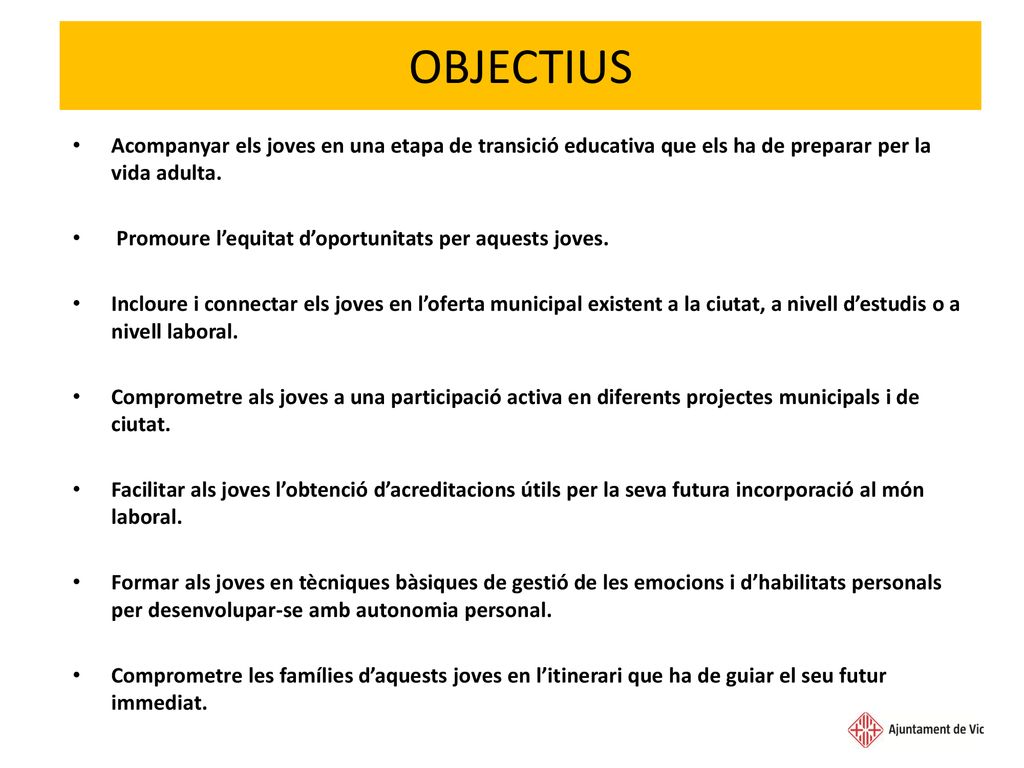 OBJECTIUS Acompanyar els joves en una etapa de transició educativa que els ha de preparar per la vida adulta.