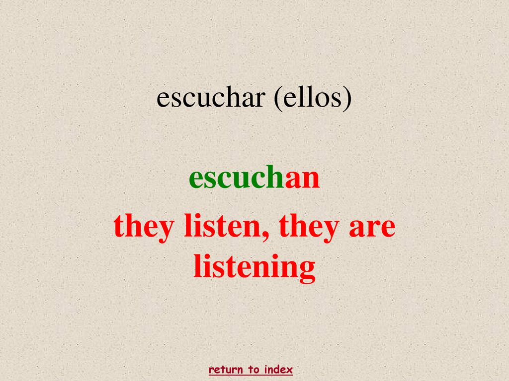 escuchan they listen, they are listening