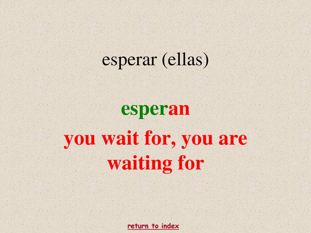 esperan you wait for, you are waiting for