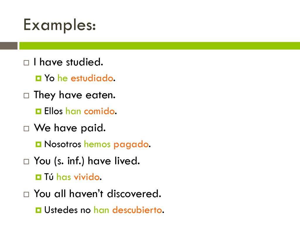 Examples: I have studied. They have eaten. We have paid.