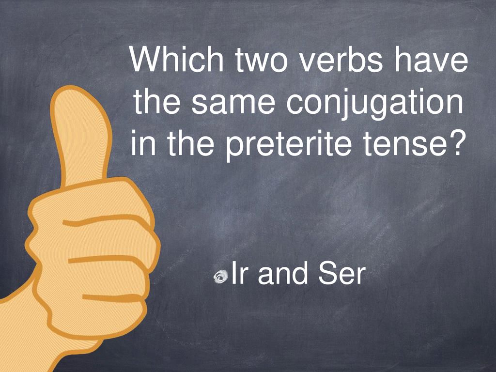 Which two verbs have the same conjugation in the preterite tense