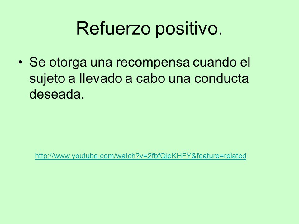 Refuerzo positivo. Se otorga una recompensa cuando el sujeto a llevado a cabo una conducta deseada.