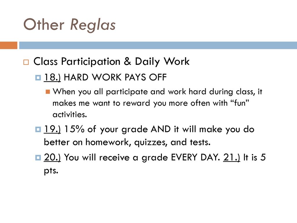 Other Reglas Class Participation & Daily Work 18.) HARD WORK PAYS OFF