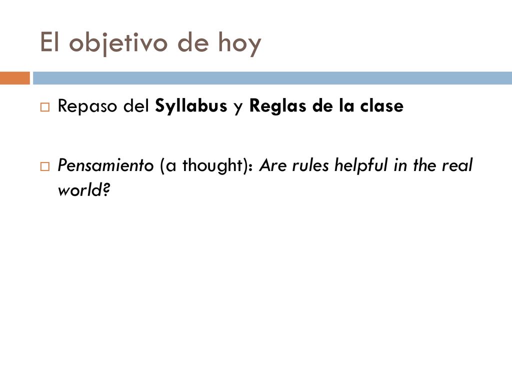 El objetivo de hoy Repaso del Syllabus y Reglas de la clase