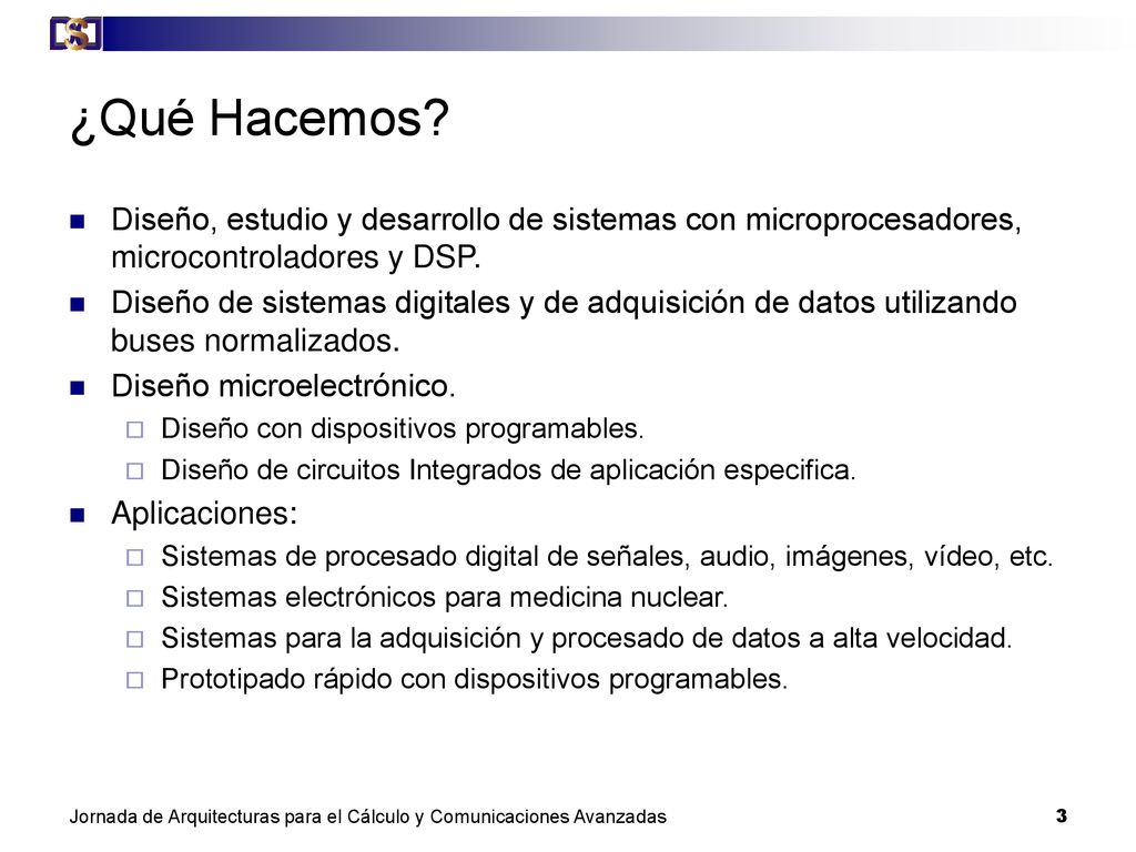 ¿Qué Hacemos Diseño, estudio y desarrollo de sistemas con microprocesadores, microcontroladores y DSP.