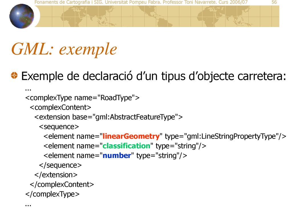 GML: exemple Exemple de declaració d’un tipus d’objecte carretera: ...