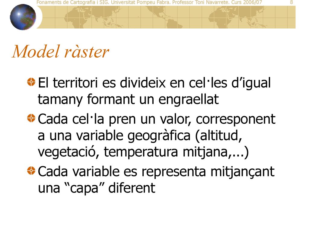 Model ràster El territori es divideix en cel·les d’igual tamany formant un engraellat.