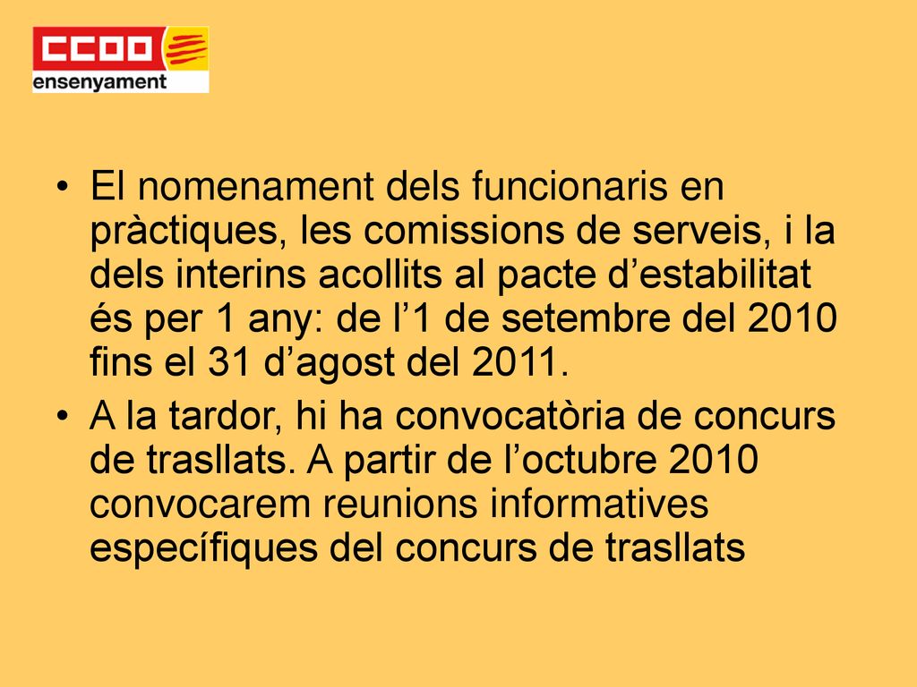 El nomenament dels funcionaris en pràctiques, les comissions de serveis, i la dels interins acollits al pacte d’estabilitat és per 1 any: de l’1 de setembre del 2010 fins el 31 d’agost del 2011.