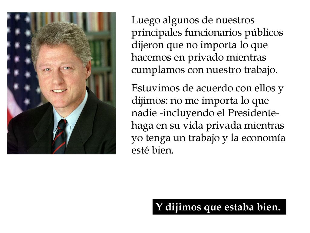 Luego algunos de nuestros principales funcionarios públicos dijeron que no importa lo que hacemos en privado mientras cumplamos con nuestro trabajo.