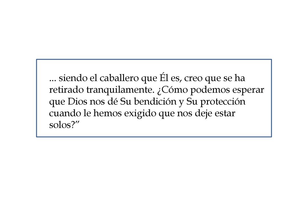 siendo el caballero que Él es, creo que se ha retirado tranquilamente