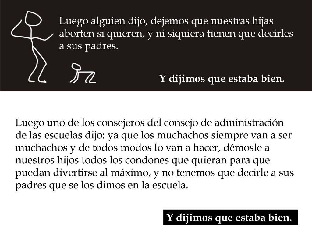 Luego alguien dijo, dejemos que nuestras hijas aborten si quieren, y ni siquiera tienen que decirles a sus padres.