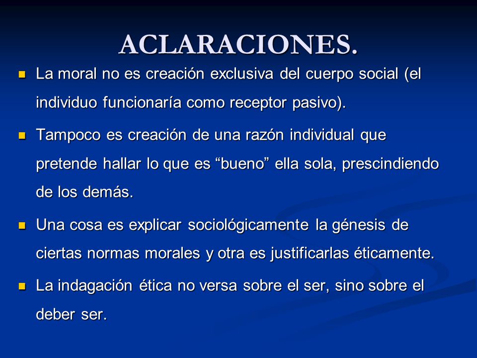 ACLARACIONES. La moral no es creación exclusiva del cuerpo social (el individuo funcionaría como receptor pasivo).