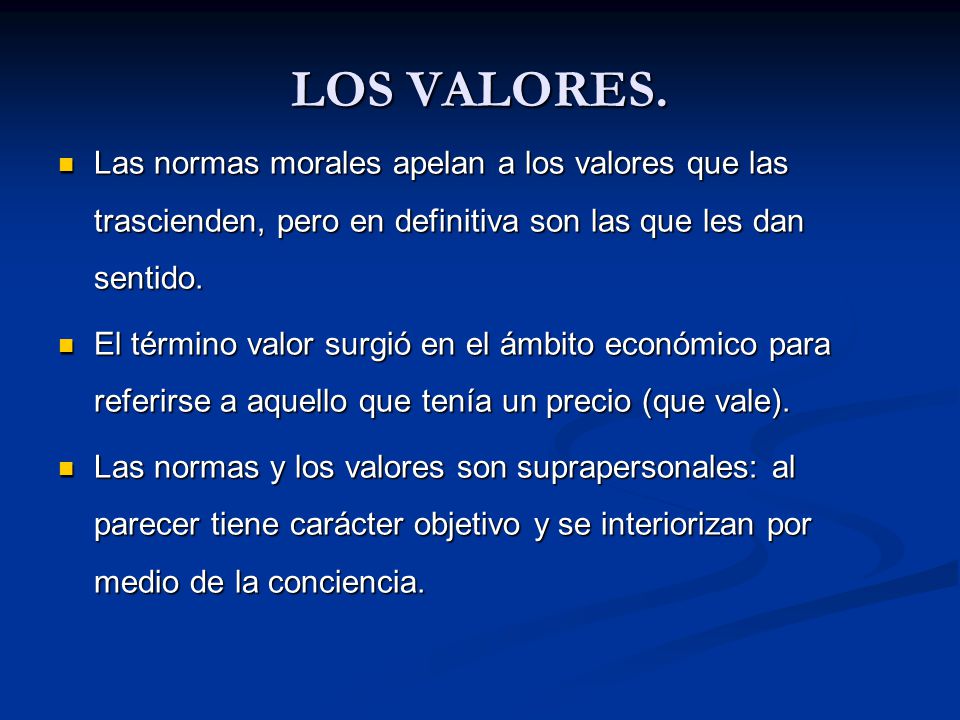 LOS VALORES. Las normas morales apelan a los valores que las trascienden, pero en definitiva son las que les dan sentido.
