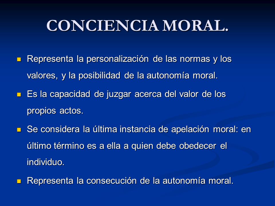CONCIENCIA MORAL. Representa la personalización de las normas y los valores, y la posibilidad de la autonomía moral.