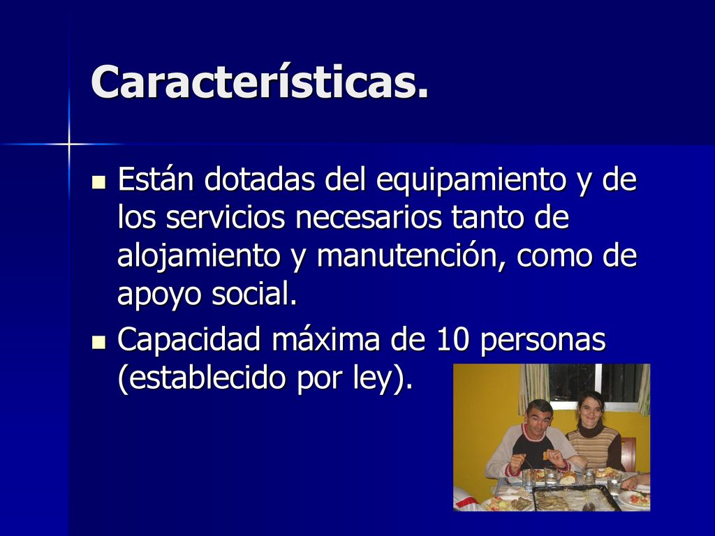 Características. Están dotadas del equipamiento y de los servicios necesarios tanto de alojamiento y manutención, como de apoyo social.