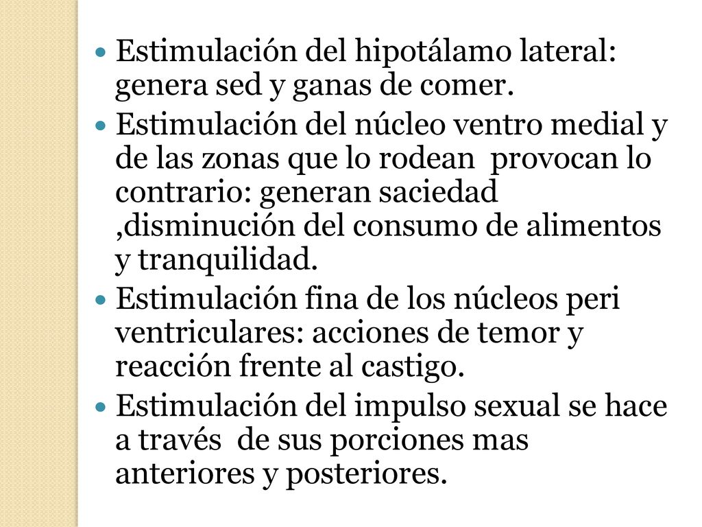 Estimulación del hipotálamo lateral: genera sed y ganas de comer.
