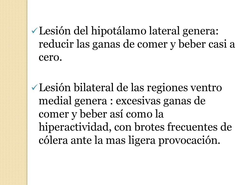 Lesión del hipotálamo lateral genera: reducir las ganas de comer y beber casi a cero.