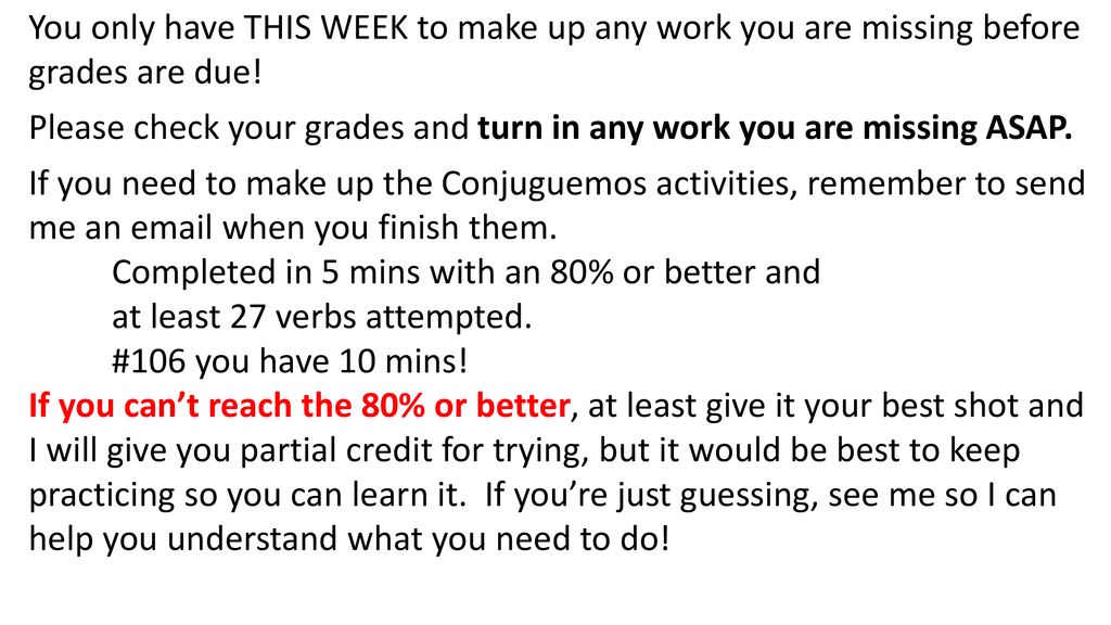 You only have THIS WEEK to make up any work you are missing before grades are due!