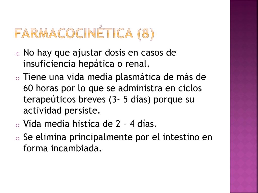Farmacocinética (8) No hay que ajustar dosis en casos de insuficiencia hepática o renal.