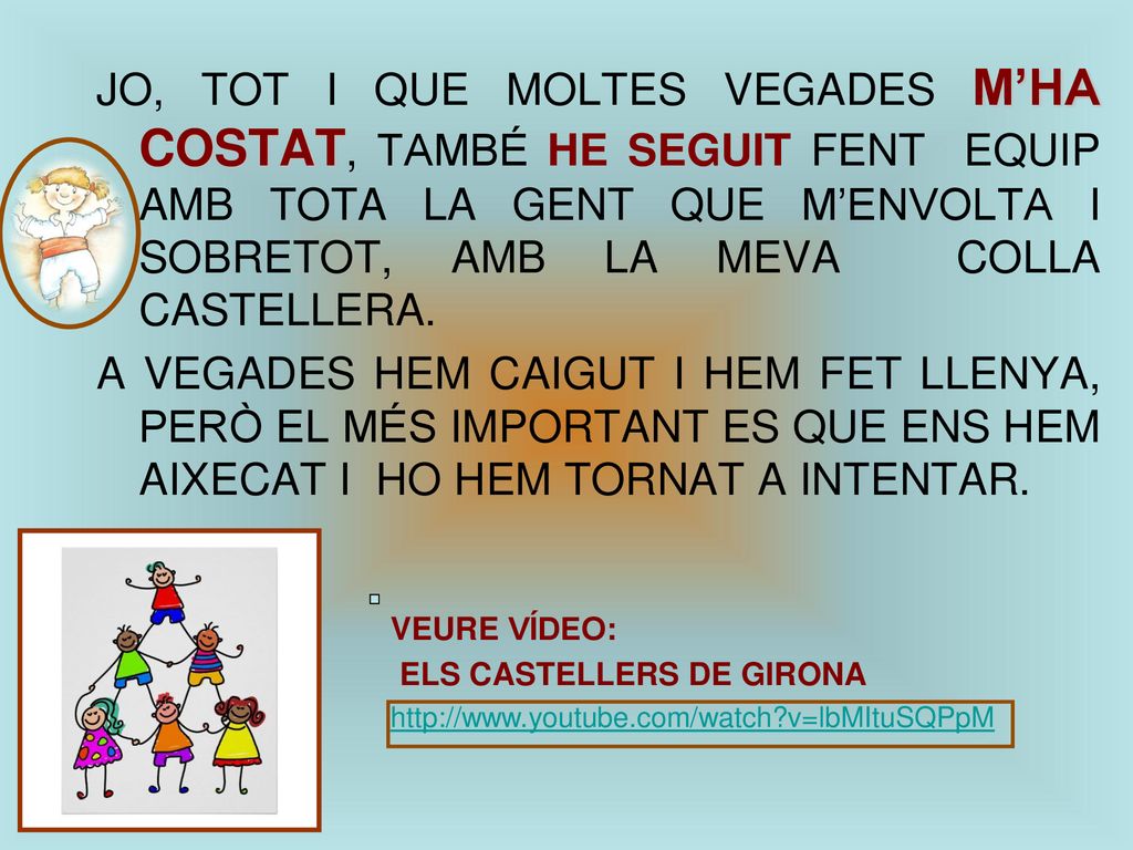 JO, TOT I QUE MOLTES VEGADES M’HA COSTAT, TAMBÉ HE SEGUIT FENT EQUIP AMB TOTA LA GENT QUE M’ENVOLTA I SOBRETOT, AMB LA MEVA COLLA CASTELLERA.