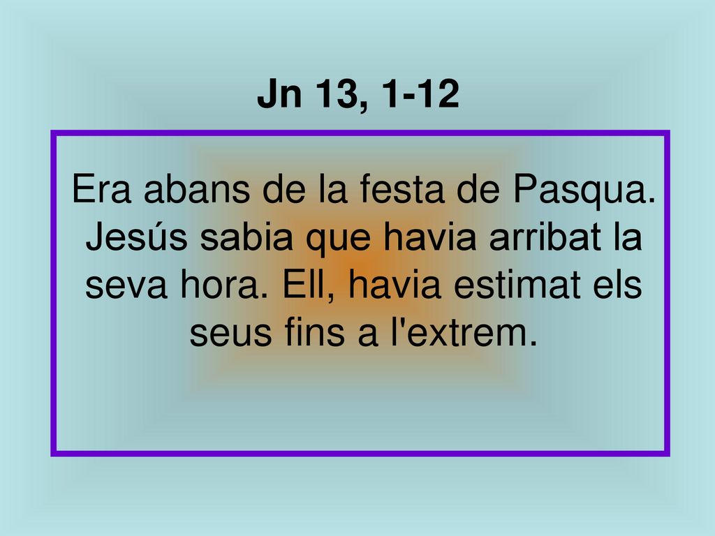 Jn 13, 1-12 Era abans de la festa de Pasqua