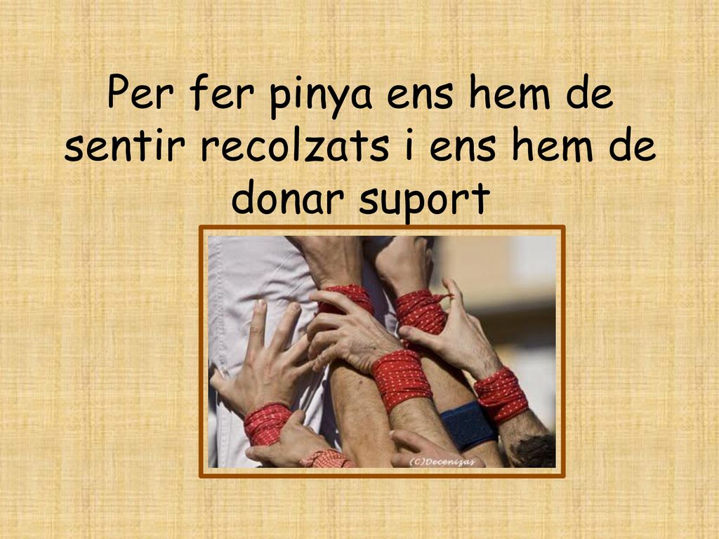 Per fer pinya ens hem de sentir recolzats i ens hem de donar suport