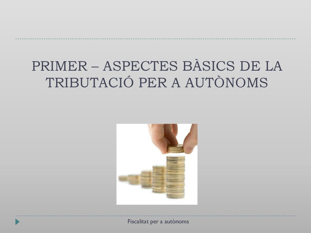 PRIMER – ASPECTES BÀSICS DE LA TRIBUTACIÓ PER A AUTÒNOMS