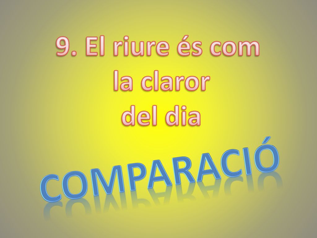 9. El riure és com la claror del dia COMPARACIÓ