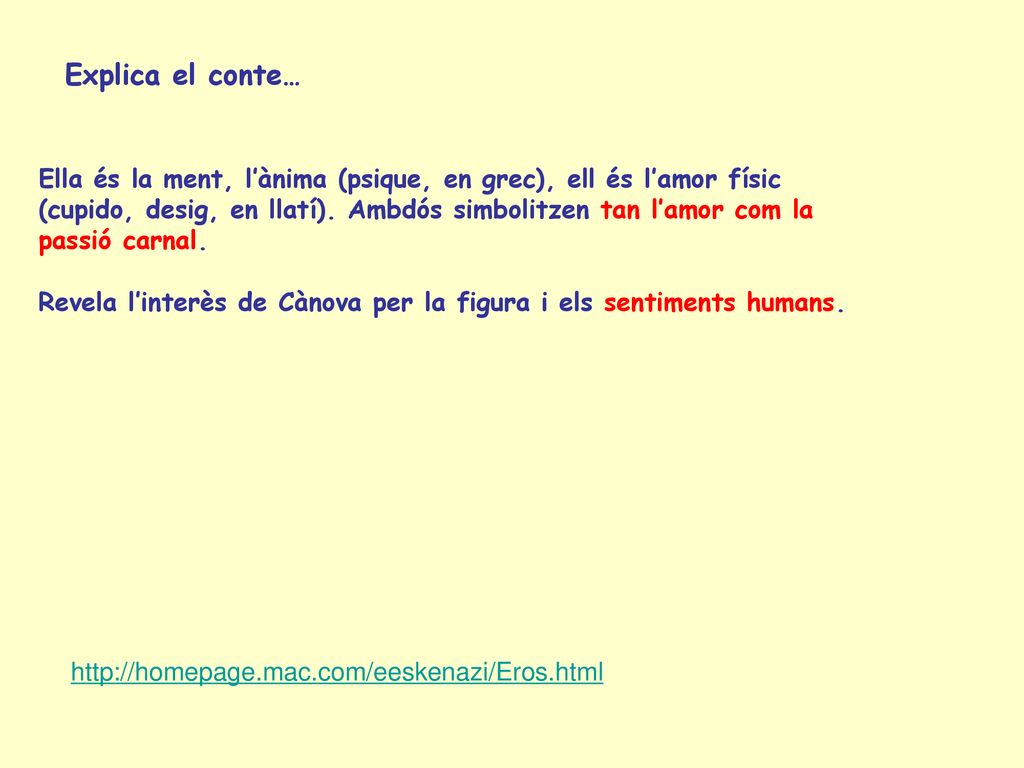 Explica el conte… Ella és la ment, l’ànima (psique, en grec), ell és l’amor físic. (cupido, desig, en llatí). Ambdós simbolitzen tan l’amor com la.