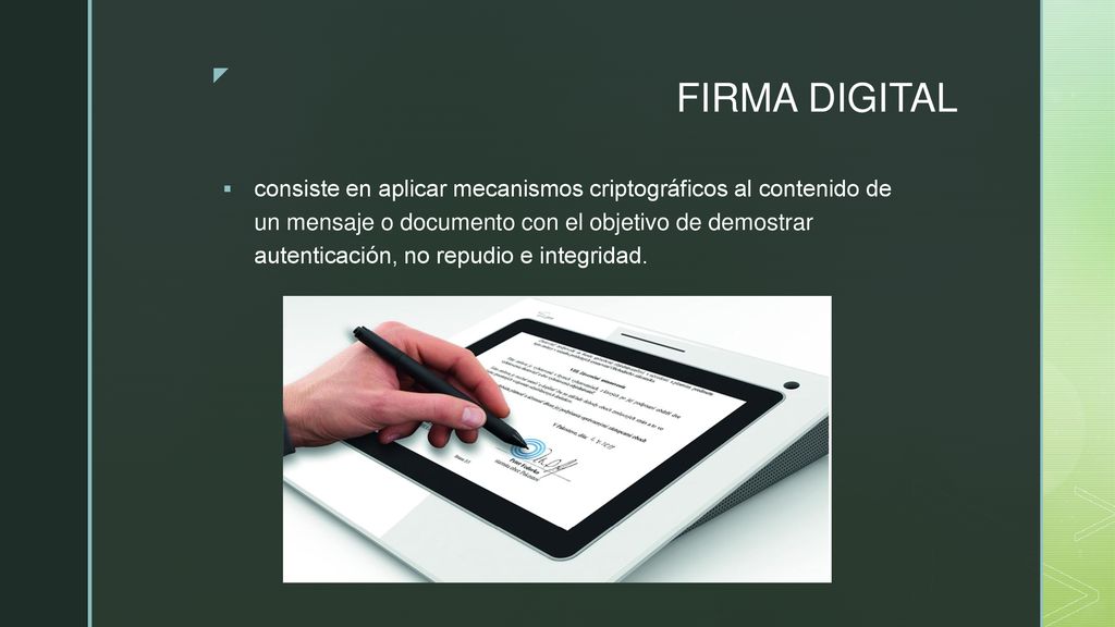consiste en aplicar mecanismos criptográficos al contenido de un mensaje o documento con el objetivo de demostrar autenticación, no repudio e integridad.