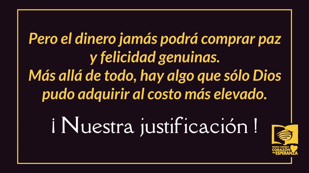 Pero el dinero jamás podrá comprar paz y felicidad genuinas.