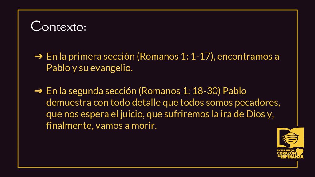 Contexto: En la primera sección (Romanos 1: 1-17), encontramos a Pablo y su evangelio.