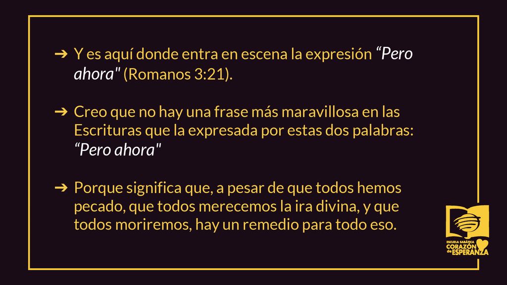 Y es aquí donde entra en escena la expresión Pero ahora (Romanos 3:21).