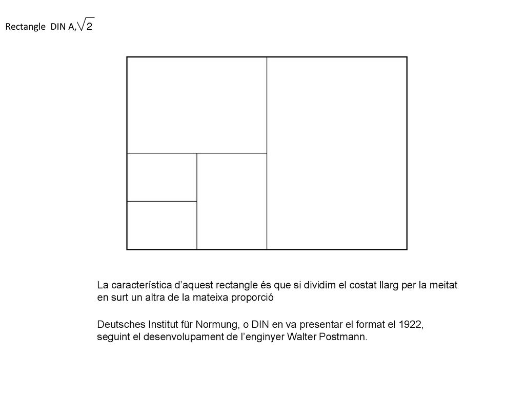 Rectangle DIN A, 2. La característica d’aquest rectangle és que si dividim el costat llarg per la meitat.