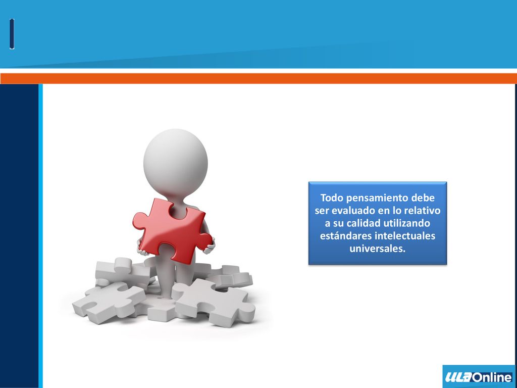 Todo pensamiento debe ser evaluado en lo relativo a su calidad utilizando estándares intelectuales universales.