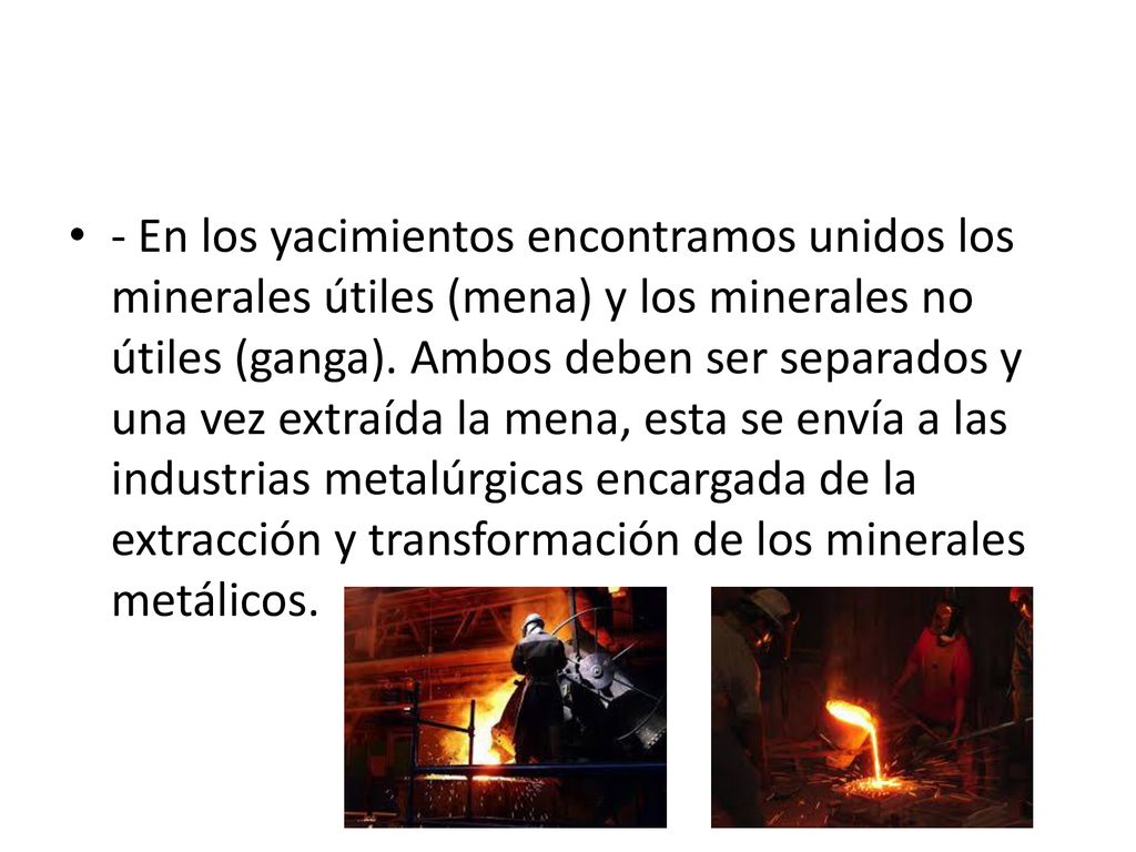 - En los yacimientos encontramos unidos los minerales útiles (mena) y los minerales no útiles (ganga).