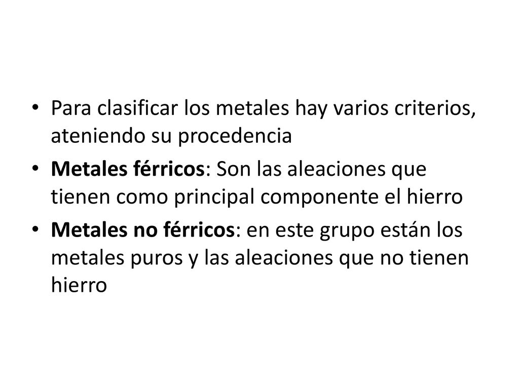 Para clasificar los metales hay varios criterios, ateniendo su procedencia