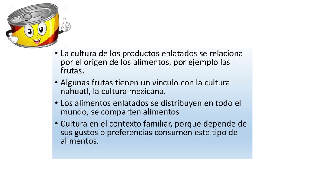 La cultura de los productos enlatados se relaciona por el origen de los alimentos, por ejemplo las frutas.