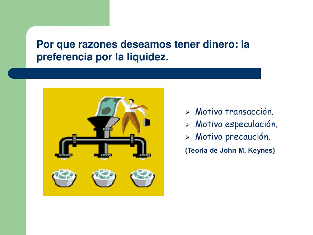 Por que razones deseamos tener dinero: la preferencia por la liquidez.