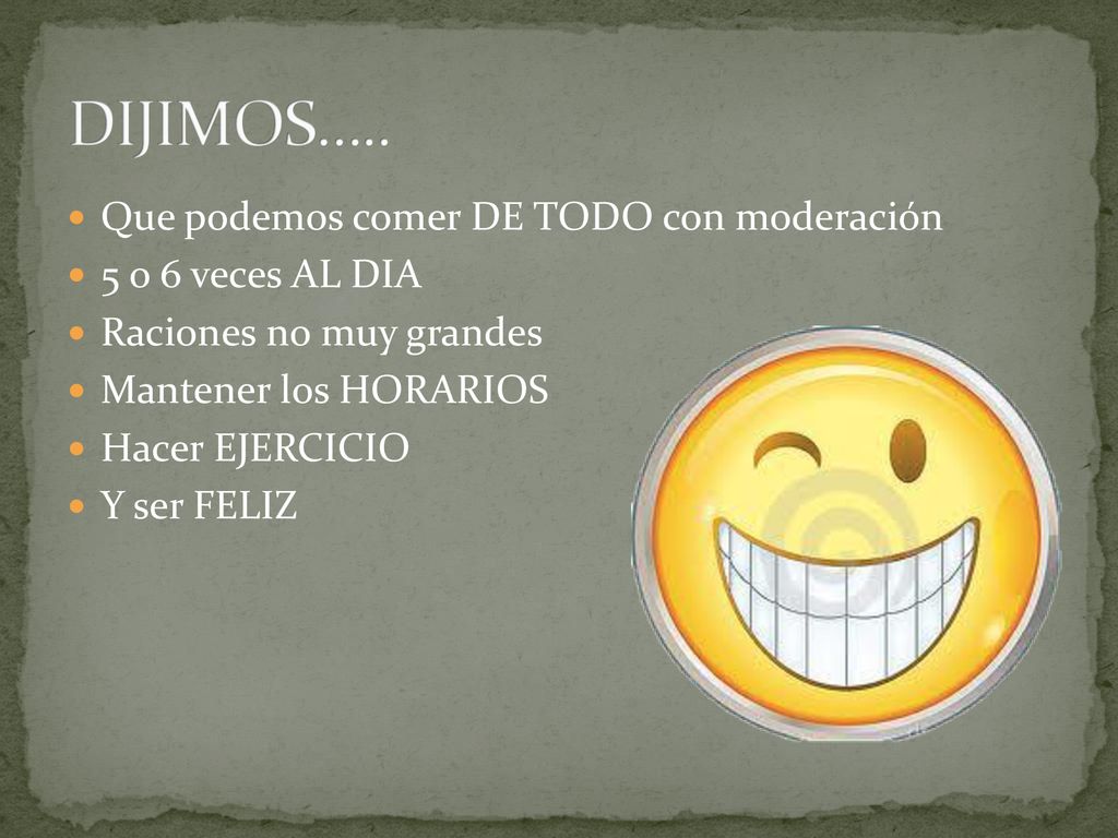 DIJIMOS….. Que podemos comer DE TODO con moderación 5 o 6 veces AL DIA