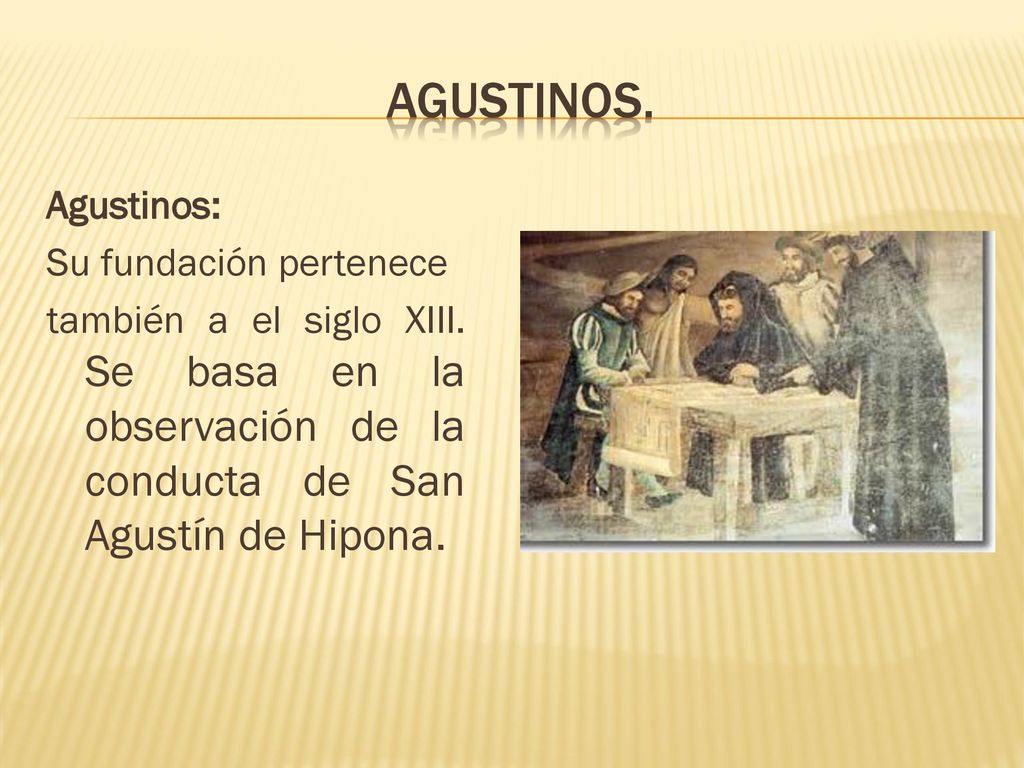 Agustinos. Agustinos: Su fundación pertenece también a el siglo XIII.