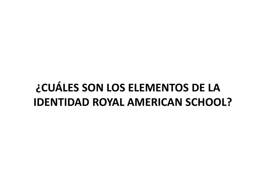 ¿CUÁLES SON LOS ELEMENTOS DE LA IDENTIDAD ROYAL AMERICAN SCHOOL