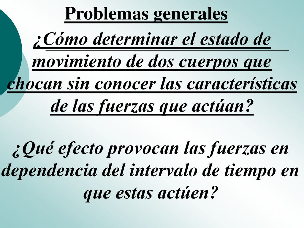 Problemas generales ¿Cómo determinar el estado de movimiento de dos cuerpos que chocan sin conocer las características de las fuerzas que actúan