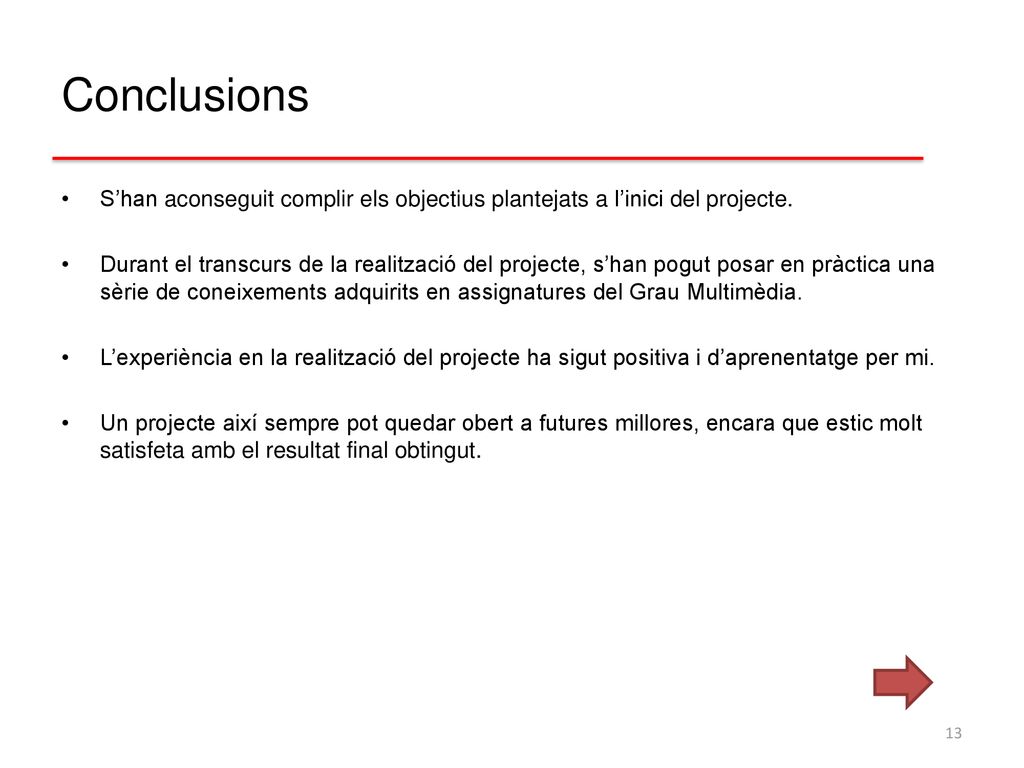 Conclusions S’han aconseguit complir els objectius plantejats a l’inici del projecte.