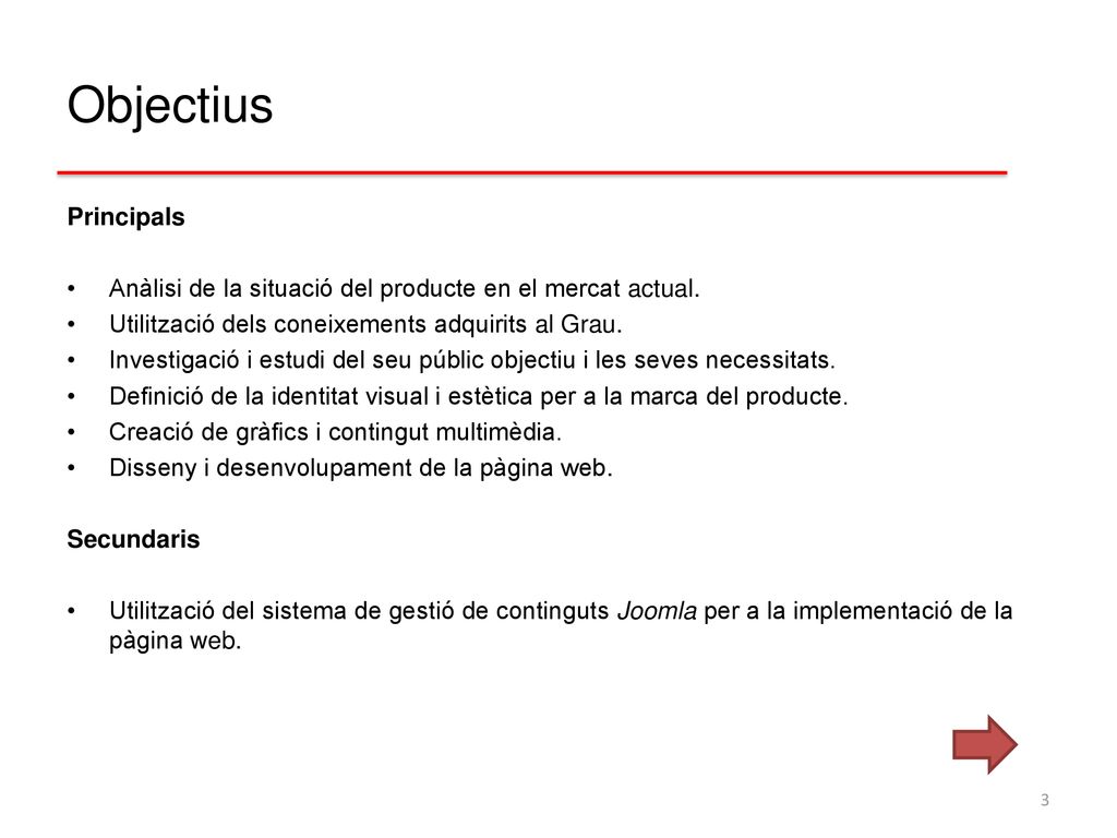 Objectius Principals. Anàlisi de la situació del producte en el mercat actual. Utilització dels coneixements adquirits al Grau.