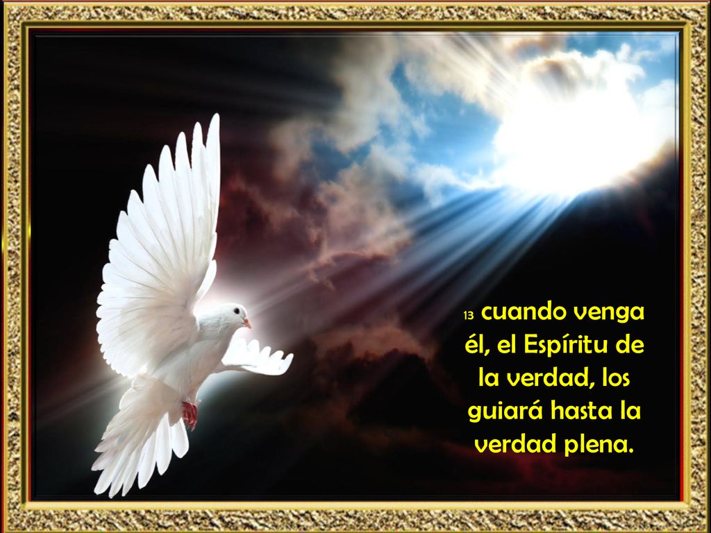 13 cuando venga él, el Espíritu de la verdad, los guiará hasta la verdad plena.