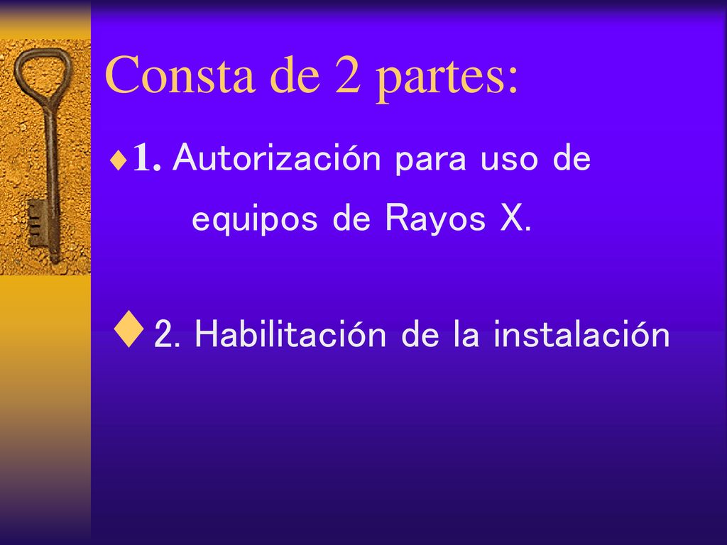 Consta de 2 partes: 1. Autorización para uso de equipos de Rayos X.